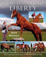 From Leading to Liberty: 100 Training Games Your Horse Will Want to Play 0851319750 Book Cover