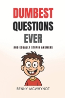 Dumbest Questions Ever: And Equally Stupid Answers B0F88K73MB Book Cover