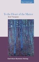 To the Heart of the Matter. Brief Therapies 389670396X Book Cover