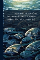 Meddelelser Om Norges Fiske I Aarene 1884-1901, Volumes 1-3... 127351503X Book Cover