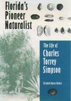 Florida's Pioneer Naturalist: The Life of Charles Torrey Simpson 0813032792 Book Cover