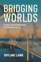 Bridging Worlds: A Guide for International Teachers in the U.S B0FHMJ8XSL Book Cover