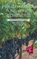 Healthy Vines, Pure Wines: Methods in Organic, Biodynamic(r), Natural, and Sustainable Viticulture 1637423489 Book Cover