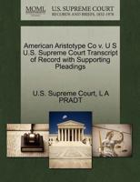 American Aristotype Co v. U S U.S. Supreme Court Transcript of Record with Supporting Pleadings 1270221353 Book Cover