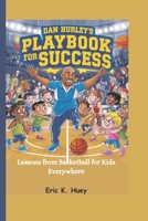 Dan Hurley’s Playbook for Success: Lessons from Basketball for Kids Everywhere B0DVPXKTB9 Book Cover