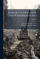 Handbuch Der Land- Und Wasserbaukunst: Für Angehende Und Ausübende Forstmänner, Kameralisten Und Oekonomen. Die Wasserbaukunst, Volume 2 1246317052 Book Cover