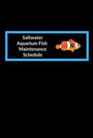 Saltwater Aquarium Fish Maintenance Schedule: Customized Marine Aquarium Logging Book, Great For Tracking, Scheduling Routine Maintenance, Including Water Chemistry And Fish Health. (6x9 120 Pages) 1079186727 Book Cover