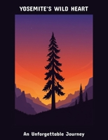 Yosemite'S Wild Heart: An Unforgettable Journey B0FPCZWPJ8 Book Cover