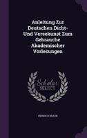 Anleitung Zur Deutschen Dicht- Und Versekunst Zum Gebrauche Akademischer Vorlesungen 1356994938 Book Cover