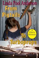 From Pigtails to Turboprops: A Pilot's Memoir 1717308600 Book Cover