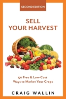 Sell Your Harvest: 50 Free and Low-Cost Ways to Market Your Crops B08BWCL3TT Book Cover