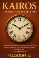 KAIROS: Maximize Your Opportunity: Unlocking God’s Timing for Your Greatest Breakthrough B0FTXJK3PN Book Cover