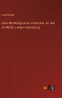 Ueber Rückfälligkeit der Verbrecher und über die Mittel zu deren Bekämpfung 3368509209 Book Cover