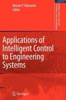 Applications of Intelligent Control to Engineering Systems: In Honour of Dr. G. J. Vachtsevanos (Intelligent Systems, Control and Automation: Science and Engineering) 9048130174 Book Cover