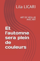 Et l'automne sera plein de couleur: ART DE VIEILLIR AVEC ART (French Edition) B0F5BPB3X9 Book Cover