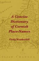 A Concise Dictionary of Cornish Place-Names 1904808220 Book Cover