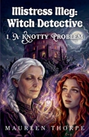 Mistress Meg: Witch Detective: A Knotty Problem 1068903325 Book Cover