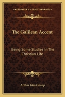 The Galilean Accent - Being Some Studies in the Christian Life 1432514059 Book Cover