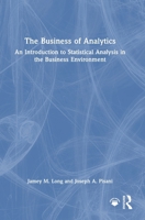 The Business of Analytics: An Introduction to Statistical Analysis in the Business Environment 1041047401 Book Cover