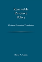 Renewable Resource Policy: The Legal-Institutional Foundations 1597261734 Book Cover