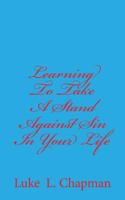 Learning to Take a Stand Against Sin in Your Life 1483980367 Book Cover