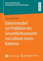 Batteriemodell zur Prädiktion des Gesundheitszustands von Lithium-Ionen-Batterien (Wissenschaftliche Reihe Fahrzeugtechnik Universität Stuttgart) 3658376783 Book Cover