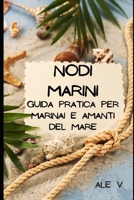 Nodi Marini: Guida pratica per marinai e amanti del mare B0CD94ZTNK Book Cover