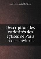 Description Des Curiosites Des Eglises de Paris Et Des Environs 1247766233 Book Cover