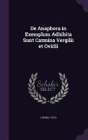 De Anaphora in Exemplum Adhibita Sunt Carmina Vergilii et Ovidii 1377322904 Book Cover