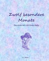 Zwölf besondere Monate: Das erste Jahr mit Ihrem Baby 1979418047 Book Cover