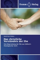 Das christliche Verständnis der Ehe: Eine Begründung der Ehe aus biblisch-theologischer Sicht 613835138X Book Cover