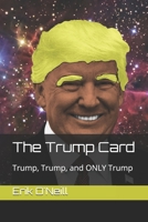The Trump Card: Trump, Trump, and ONLY Trump B092L5VZBD Book Cover