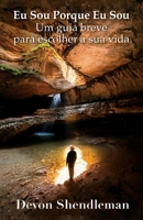 Eu Sou Porque Eu Sou: Um guia breve para escolher a sua vida (Portuguese Edition) B0GXKV1CP2 Book Cover
