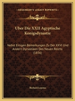 Uber Die XXII Agyptische Konigsdynastie: Nebst Einigen Bemerkungen Zu Der XXVI Und Andern Dynastieen Des Neuen Reichs (1856) 1146147538 Book Cover