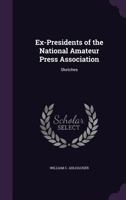 Ex-Presidents of the National Amateur Press Association: Sketches 1341083004 Book Cover