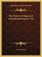 The History of Magic and Experimental Science V10 0766143147 Book Cover