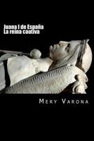 Juana I de España. La reina cautiva 1544817738 Book Cover