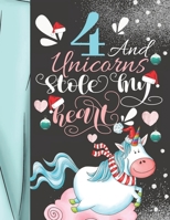 4 And Unicorns Stole My Heart: Magical Christmas Sketchbook Activity Book Gift For Majestic Unicorn Girls - Holiday Sketchpad To Draw And Sketch In 168692755X Book Cover