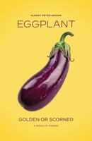 Eggplant: Golden or Scorned 173774774X Book Cover