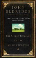 The Sacred Romance / Desire / Waking the Dead (Three Life Changing Books in One Volume) 1400280184 Book Cover