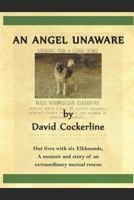 An Angel Unaware: Our lives with six Elkhounds, A memoir and story of an extraordinary mutual rescue 1794102523 Book Cover