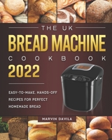 The UK Bread Machine Cookbook 2022: Easy-to-Make, Hands-Off Recipes for Perfect Homemade Bread null Book Cover