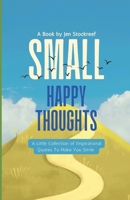 Small Happy Thoughts: A Little Collection of Inspirational Quotes to Make You Smile B0C1JCTCYD Book Cover