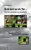 Es ist doch nur ein Tier ...: Vom Leben und Sterben einer Katzenfamilie (German Edition) 3758305470 Book Cover