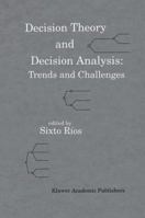 Decision Theory and Decision Analysis: Trends and Challenges 0792394666 Book Cover