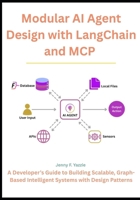 Modular AI Agent Design with LangChain and MCP: A Developer’s Guide to Building Scalable, Graph-Based Intelligent Systems with Design Patterns B0FQJ8F7BP Book Cover