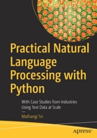 Practical Natural Language Processing with Python: With Case Studies from Industries Using Text Data at Scale 148426245X Book Cover