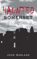 Haunted Somerset 0752443356 Book Cover