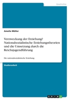 Verzweckung der Erziehung? Nationalsozialistische Erziehungstheorien und die Umsetzung durch die Reichsjugendführung (German Edition) 3668819777 Book Cover