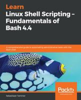 Learn Linux Shell Scripting - Fundamentals of Bash 4. 4 : A Comprehensive Guide to Automating Administrative Tasks with the Bash Shell 1788995597 Book Cover